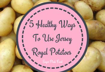 5 Healthy Ways To Use Jersey Royal Potatoes  [Ad]